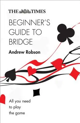 Le Times : Guide du bridge pour les débutants - The Times Beginner's Guide to Bridge
