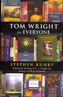Tom Wright pour tous - Mettre en pratique la théologie de N. T. Wright dans l'église locale - Tom Wright for Everyone - Putting the Theology of N. T. Wright Into Practice in the Local Church