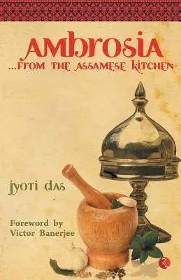 Ambroisie de la cuisine assamaise - Ambrosia from the Assamese Kitchen