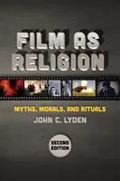 Le film comme religion, deuxième édition : Mythes, morale et rituels - Film as Religion, Second Edition: Myths, Morals, and Rituals