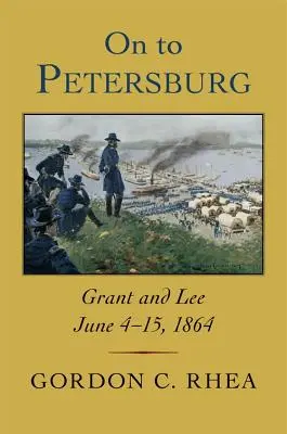 En route pour Petersburg : Grant et Lee, 4-15 juin 1864 - On to Petersburg: Grant and Lee, June 4-15, 1864