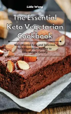 The Essential Keto Vegetarian Cookbook : Recettes végétariennes céto faciles et délicieuses pour perdre du poids rapidement. - The Essential Keto Vegetarian Cookbook: Most Wanted Easy and Delicious Keto Vegetarian Recipes to Lose Weight Quickly