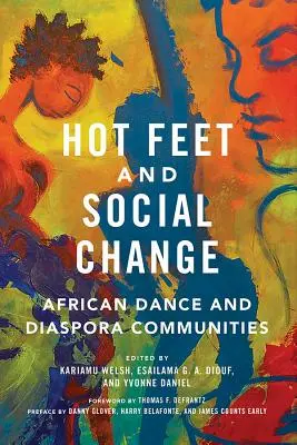 Pieds chauds et changement social : Danse africaine et communautés de la diaspora - Hot Feet and Social Change: African Dance and Diaspora Communities