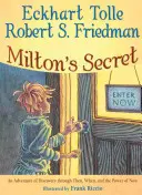 Le secret de Milton : une aventure de découverte à travers le passé, le présent et le pouvoir de l'instant présent - Milton's Secret: An Adventure of Discovery Through Then, When, and the Power of Now