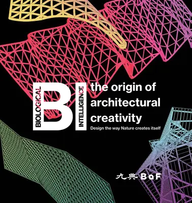 Bi : L'origine de la créativité architecturale / Concevoir comme la nature se crée elle-même - Bi: The Origin of Architectural Creativity / Design the Way Nature Creates Itself