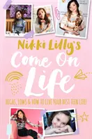 Nikki Lilly's Come on Life : Highs, Lows and How to Live Your Best Teen Life (La vie en rose de Nikki Lilly : les hauts et les bas et comment vivre sa meilleure vie d'adolescente) - Nikki Lilly's Come on Life: Highs, Lows and How to Live Your Best Teen Life