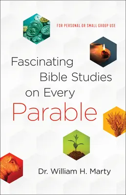 Des études bibliques fascinantes sur chaque parabole : Pour un usage personnel ou en petit groupe - Fascinating Bible Studies on Every Parable: For Personal or Small Group Use