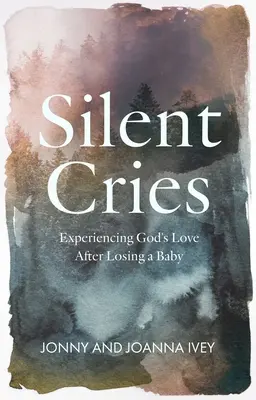 Pleurs silencieux : L'expérience de l'amour de Dieu après la perte d'un bébé - Silent Cries: Experiencing God's Love After Losing a Baby