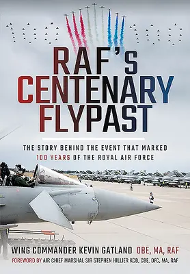 Le défilé aérien du centenaire de Raf : L'histoire de l'événement qui a marqué les 100 ans de la Royal Air Force - Raf's Centenary Flypast: The Story Behind the Event That Marked 100 Years of the Royal Air Force