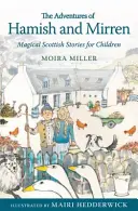 Les aventures de Hamish et Mirren : histoires écossaises magiques pour enfants - The Adventures of Hamish and Mirren: Magical Scottish Stories for Children