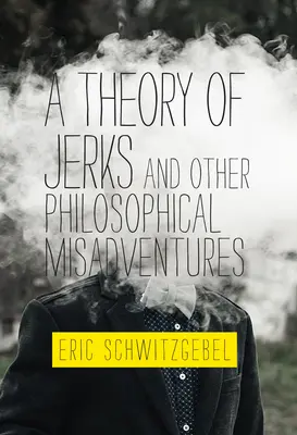 Une théorie des cons et autres mésaventures philosophiques - A Theory of Jerks and Other Philosophical Misadventures