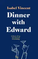 Dîner avec Edward - L'histoire d'une amitié inattendue - Dinner with Edward - A Story of an Unexpected Friendship