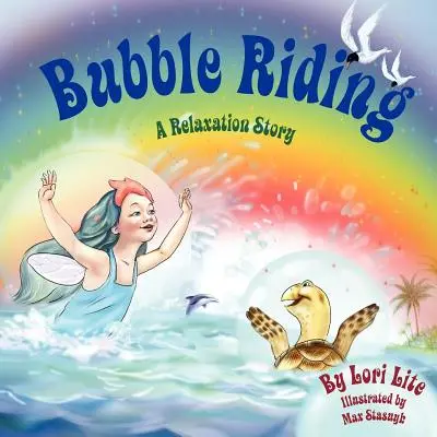 Bubble Riding : Une histoire de relaxation qui enseigne aux enfants une technique de visualisation pour voir des résultats positifs, tout en réduisant le stress et l'anxiété. - Bubble Riding: A Relaxation Story Teaching Children a Visualization Technique to See Positive Outcomes, While Lowering Stress and Anx