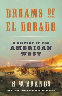 Rêves d'Eldorado : Une histoire de l'Ouest américain - Dreams of El Dorado: A History of the American West