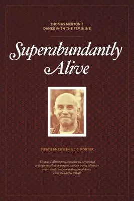 Superabundantly Alive : La danse de Thomas Merton avec le féminin - Superabundantly Alive: Thomas Merton's Dance with the Feminine