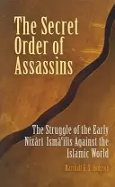 L'Ordre secret des assassins : La lutte des premiers Nizari Isma'ilis contre le monde islamique - The Secret Order of Assassins: The Struggle of the Early Nizari Isma'ilis Against the Islamic World