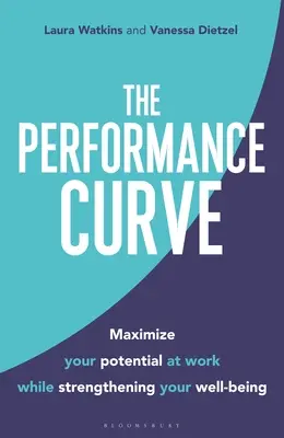 La courbe de performance : Maximisez votre potentiel au travail tout en renforçant votre bien-être - The Performance Curve: Maximize Your Potential at Work While Strengthening Your Well-Being