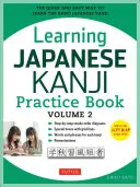 Learning Japanese Kanji Practice Book Volume 2 : (Jlpt Level N4 & AP Exam) the Quick and Easy Way to Learn the Basic Japanese Kanji - Learning Japanese Kanji Practice Book Volume 2: (Jlpt Level N4 & AP Exam) the Quick and Easy Way to Learn the Basic Japanese Kanji