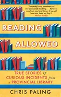 Lecture autorisée - Histoires vraies et incidents curieux d'une bibliothèque provinciale - Reading Allowed - True Stories and Curious Incidents from a Provincial Library