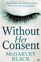 Sans son consentement : Un thriller psychologique à couper le souffle - Without Her Consent: A Heart-Stopping Psychological Thriller