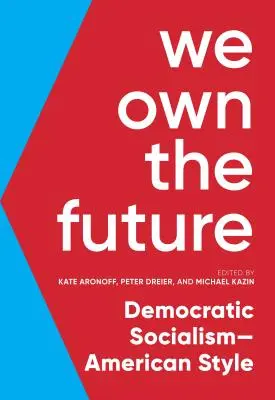 L'avenir nous appartient : Le socialisme démocratique à l'américaine - We Own the Future: Democratic Socialism--American Style