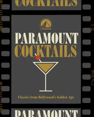 Hollywood Cocktails : Plus de 95 recettes pour célébrer les films de Paramount Pictures - Hollywood Cocktails: Over 95 Recipes Celebrating Films from Paramount Pictures