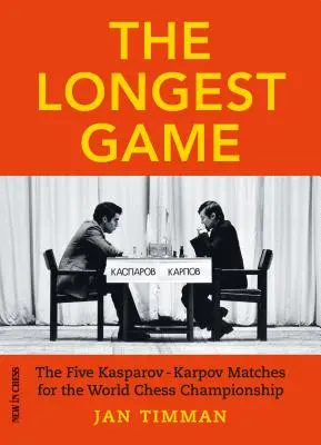 La partie la plus longue : Les cinq matchs de Kasparovkarpov pour le championnat du monde d'échecs - The Longest Game: The Five Kasparovkarpov Matches for the World Chess Championship