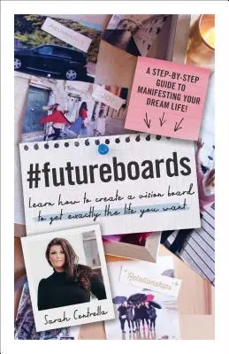 #Les tableaux de l'avenir : Apprenez à créer un tableau de vision pour obtenir exactement la vie que vous voulez - #Futureboards: Learn How to Create a Vision Board to Get Exactly the Life You Want