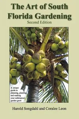 L'art du jardinage en Floride du Sud : Un guide unique pour planifier, planter et faire pousser votre jardin subtropical, deuxième édition - The Art of South Florida Gardening: A Unique Guide to Planning, Planting, and Making Your Subtropical Garden Grow, Second Edition