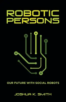 Les personnes robotisées : Notre avenir avec les robots sociaux - Robotic Persons: Our Future with Social Robots