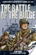 La bataille des Ardennes : Une histoire graphique de la victoire alliée dans les Ardennes, 1944-1945 - The Battle of the Bulge: A Graphic History of Allied Victory in the Ardennes, 1944-1945