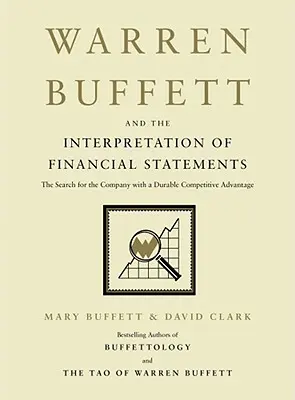 Warren Buffett et l'interprétation des états financiers : La recherche de l'entreprise dotée d'un avantage concurrentiel durable - Warren Buffett and the Interpretation of Financial Statements: The Search for the Company with a Durable Competitive Advantage