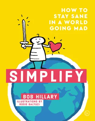 Simplifier : Comment rester sain d'esprit dans un monde qui devient fou - Simplify: How to Stay Sane in a World Going Mad