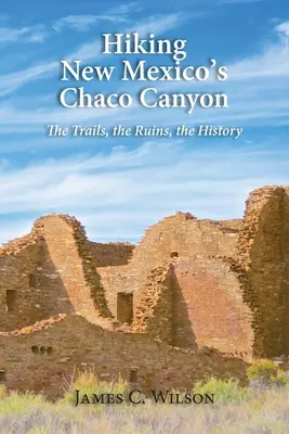 Randonnée dans le Chaco Canyon du Nouveau-Mexique : Les sentiers, les ruines, l'histoire - Hiking New Mexico's Chaco Canyon: The Trails, the Ruins, the History