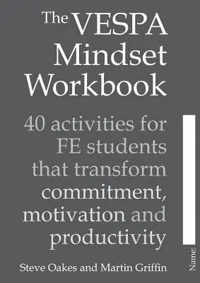 Le cahier d'exercices de l'état d'esprit Vespa : 40 activités pour les étudiants de Fe qui transforment l'engagement, la motivation et la productivité - The Vespa Mindset Workbook: 40 Activities for Fe Students That Transform Commitment, Motivation and Productivity