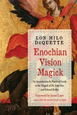 Enochian Vision Magick : Un guide pratique de la magick du Dr. John Dee et d'Edward Kelley - Enochian Vision Magick: A Practical Guide to the Magick of Dr. John Dee and Edward Kelley