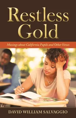 Restless Gold : Réflexions sur les élèves californiens et autres versets - Restless Gold: Musings About California Pupils and Other Verses