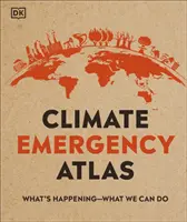 Atlas des urgences climatiques - Ce qui se passe - Ce que nous pouvons faire - Climate Emergency Atlas - What's Happening - What We Can Do