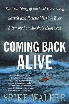 Revenir en vie : L'histoire vraie de la mission de recherche et de sauvetage la plus éprouvante jamais entreprise en haute mer en Alaska - Coming Back Alive: The True Story of the Most Harrowing Search and Rescue Mission Ever Attempted on Alaska's High Seas