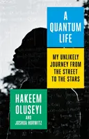 Quantum Life - Mon voyage improbable de la rue aux étoiles - Quantum Life - My Unlikely Journey from the Street to the Stars