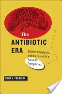 L'ère des antibiotiques : Réforme, résistance et recherche d'une thérapeutique rationnelle - The Antibiotic Era: Reform, Resistance, and the Pursuit of a Rational Therapeutics
