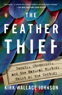 Le voleur de plumes : Beauté, obsession et le vol d'histoire naturelle du siècle - The Feather Thief: Beauty, Obsession, and the Natural History Heist of the Century