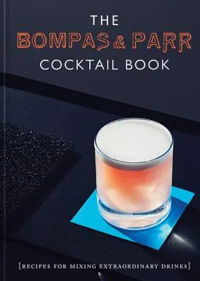 Le livre de cocktails Bompas & Parr : Recettes pour mélanger des boissons extraordinaires - The Bompas & Parr Cocktail Book: Recipes for Mixing Extraordinary Drinks