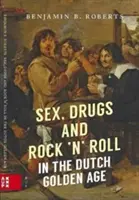 Sexe, drogues et rock 'n' roll à l'âge d'or néerlandais - Sex, Drugs and Rock 'n' Roll in the Dutch Golden Age