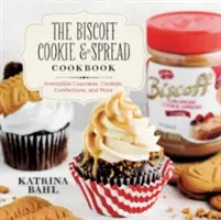 Livre de cuisine des biscuits et pâtes à tartiner Biscoff : Irresistible Cupcakes, Cookies, Confections, and More - Biscoff Cookie & Spread Cookbook: Irresistible Cupcakes, Cookies, Confections, and More