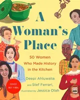 La place d'une femme : Les inventeurs, les coureurs de rhum, les hors-la-loi, les scientifiques et les mères célibataires qui ont changé le monde avec la nourriture - A Woman's Place: The Inventors, Rumrunners, Lawbreakers, Scientists, and Single Moms Who Changed the World with Food