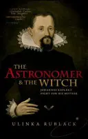 L'astronome et la sorcière : Le combat de Johannes Kepler pour sa mère - The Astronomer & the Witch: Johannes Kepler's Fight for His Mother