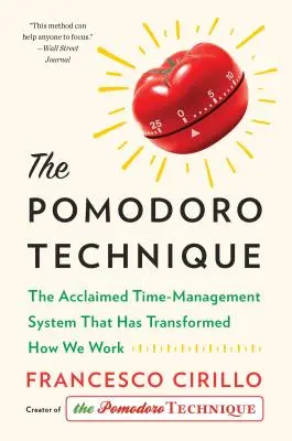 La technique Pomodoro : Le système de gestion du temps qui a transformé notre façon de travailler - The Pomodoro Technique: The Acclaimed Time-Management System That Has Transformed How We Work