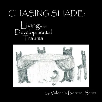 Chasing Shade : Vivre avec un traumatisme de développement - Chasing Shade: Living with Developmental Trauma