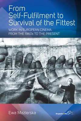 De l'épanouissement personnel à la survie du plus fort : Le travail dans le cinéma européen des années 1960 à nos jours - From Self-Fulfilment to Survival of the Fittest: Work in European Cinema from the 1960s to the Present